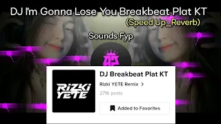 Download DJ I'm Gonna Lose You Breakbeat Plat KT🎵|| Speed up_Reverb😼🎶🔥 MP3