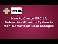 How to Create OPC UA Subscriber Client in Python to Monitor Variable Data Changes Python IoT
