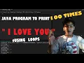 I Love You Print in JAVA How to Print 100 times I LOVE YOU