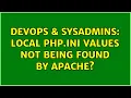 DevOps SysAdmins local php ini values not being found by apache