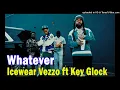 Icewear Vezzo ft Key Glock - Whatever (Official Audio)