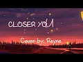 CLOSER YOU AND I (lyrics) cover by Reyne