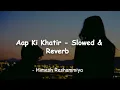 Aap Ki Khatir | Himesh Reshammiya | Slowed \u0026 Reverb | Chetan's Playlist ]