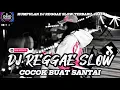 Lagu KUMPULAN DJ REGGAE SANTAI FULL BASS 🔥 DJ CAMPURAN REGGAE SLOW TERBARU VIRAL TIK TOK🎵