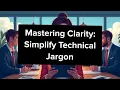 Mastering Clarity Simplify Technical Jargon
