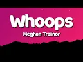 Download Lagu Meghan Trainor - Whoops (Lyrics)