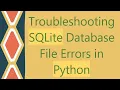 Troubleshooting SQLite Database File Errors in Python