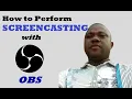 HOW TO PERFORM SCREENCASTING WITH OPEN BROADCASTER SOFTWARE OBS