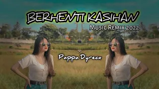 Download DJ BERHENTI KASIAN!!! PAPPA DYRECX ( NEW RMX 2022 ) MP3