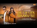 Download Lagu Dil La Liya Daaku Se #Anuj_Maurya - Zara Khan | Rahul Puthi Swara Verma | Latest Haryanvi Song 2024