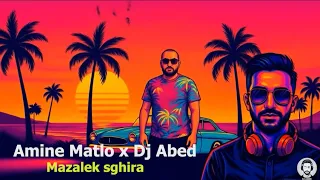 Amine Matlo X Dj Abed Mazalek Sghira Remix امين مطلو و ديجاي عابد مزالك صغيرة 