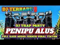 Download Lagu DJ TRAP PARTY FULL BASS TERBARU‼️ PENIPU ALUS - BASS HOREG 2K25 MP3