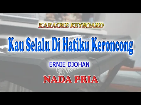 Download MP3 KAU SELALU DI HATIKU ll KARAOKE KERONCONG ll ERNIE DJOHAN ll NADA PRIA ES=DO