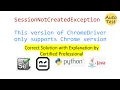 SessionNotCreatedException This version of ChromeDriver only supports Chrome version