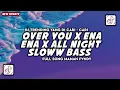 Lagu DJ OVER YOU X ENA ENA X ALL NIGHT SLOWW BAS || DJ COCOK BANGET BUAT HEALING 🎧🔥