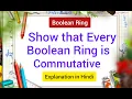 Show that Every Boolean Ring is Commutative Prove that Every Boolean Ring is Commutative Ring