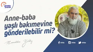 Anne-baba yaşlı bakımevine gönderilebilir mi?