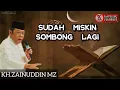 Lagu KH ZAINUDDIN MZ | SUDAH MISKIN SOMBONG LAGI.