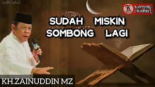 Download KH ZAINUDDIN MZ | SUDAH MISKIN SOMBONG LAGI. MP3