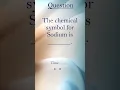 Do you know - What is the Chemical Symbol for Sodium