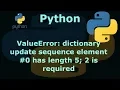 Python ValueError dictionary update sequence element has length 5 2 is required