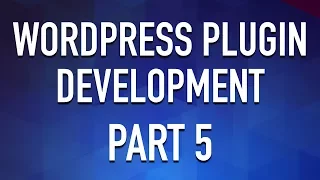 Create a WordPress Plugin from Scratch - Part 5