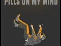PILLS ON MY MIND -