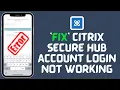 How to Fix Citrix Secure Hub Account Login Not Working 2024