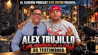 EL CASERÍO PODCAST ELITE EDITION PRESENTA ALEX TRUJILLO Y LAS MENTIRAS DE LA CALLE SU TESTIMONIO