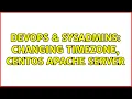 DevOps SysAdmins Changing Timezone Centos Apache server 4 Solutions