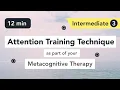 Attention Training Technique ATT in Metacognitive Therapy Intermediate 3