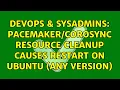 DevOps SysAdmins resource cleanup causes restart on Ubuntu any version