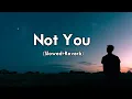 Download Lagu Not You - Alan Walker x Emma Steinbakken (Slowed+Reverb) Slow + Reverb | New Song 2022