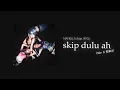 Naykilla, RYO & Jemsii - skip dulu ah | Amapiano Vir G Remix