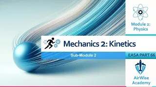 EASA Part-66 Module 2 Physics Sub-Module 02 Mechanics Section 2 - Kinetics