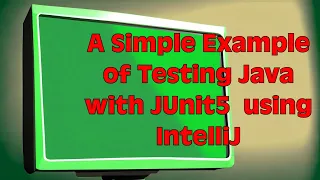 A Simple Example of Testing JUnit5 using IntelliJ