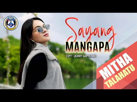 Download MP3 SAYANG MANGAPA | MITHA TALAHATU | OFFICIAL MUSIC VIDEO