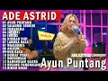 Download Lagu AYUN PUNTANG - SALAHMU SENDIRI | ADE ASTRID X GERENGSENG TEAM FULL ALBUM  DANGDUT BAJIDOR | SEMBADA