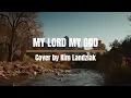 Download Lagu [ My Lord My God ] Yeram Worship || Cover by Kim Landziak (English Lyrics Video)