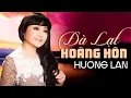 Download Lagu Đà Lạt Hoàng Hôn - Hương Lan | Tuyệt phẩm nhạc quê hương, nhạc vàng xưa nghe hay nhất