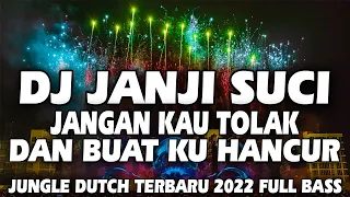 Download DJ JANJI SUCI | JANGAN KAU TOLAK DAN BUAT KU HANCUR JUNGLE DUTCH TERBARU 2022 FULL BASS MP3