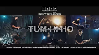 Download TUM HI HO || AE DIL HAI MUSHKIL (mashup) || The Radical Array Project -T.R.A.P [plan B] || 2018 MP3