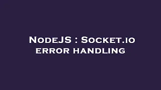 NodeJS Socket io error handling