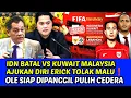 Download Lagu IDN BATAL VS KUWAIT MALAYSIA AJUKAN DIRI ERICK TOLAK MALU❗OLE SIAP DIPANGGIL PULIH CEDERA