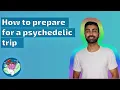 How to Prepare for a Psychedelic Trip A Science-Based Guide