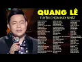 Lagu Quang Lê - Tuyển Tập 99 Ca Khúc Nhạc Bolero , Nhạc Vàng Trữ Tình Hay Nhất