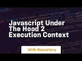 Javascript under the hood 2 execution context
