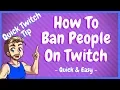 How To Ban Someone On Twitch As A Mod