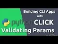 Python Click Tutorial - Validating Parameters and Argument with Click Params