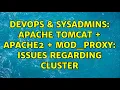 DevOps SysAdmins Apache Tomcat Apache2 mod - proxy Issues regarding cluster